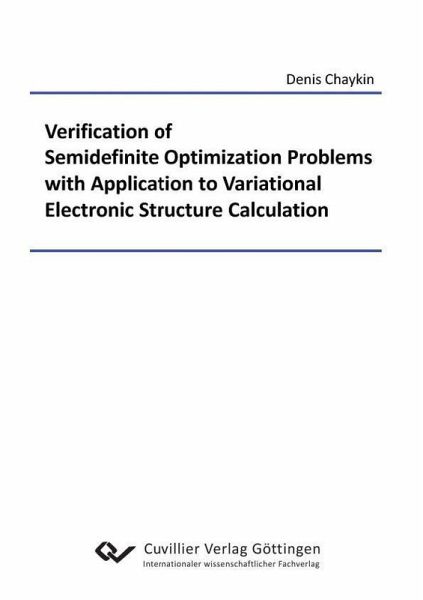 Verification of Semidefinite Optimization Problems with Application to Variational Electronic Structure Calculation (eBook, PDF) Verification of Semidefinite Optimization Problems with Application to Variational Electronic Structure Calculation (eBook, PDF)