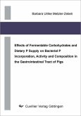 Effects of Fermentable Carbohydrates and Dietary P Supply on Bacterial P Incorporation, Activity and Composition in the Gastrointestinal Tract of Pigs (eBook, PDF)