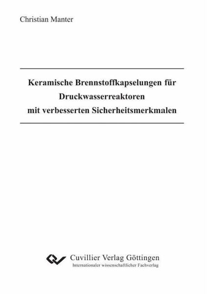 Keramische Brennstoffkapselungen für Druckwasserreaktoren mit verbesserten Sicherheitsmerkmalen (eBook, PDF)