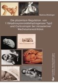 Die plazentare Regulation von 11ßHydroxysteroiddehydrogenase Typ2 und Corticotropin bei intrauteriner Wachstumsrestriktion (eBook, PDF)