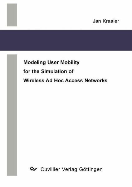 Modeling User Mobility for the Simulation of Wireless Ad Hoc Access Networks (eBook, PDF) Modeling User Mobility for the Simulation of Wireless Ad Hoc Access Networks (eBook, PDF)