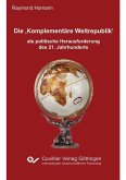 Die ‚Komplementäre Weltrepublik’ als politische Herausforderung des 21. Jahrhunderts (eBook, PDF)