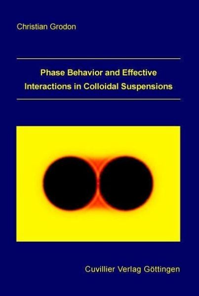 Phase Behavior and Effective Interactions in Colloidal Suspensions (eBook, PDF) Phase Behavior and Effective Interactions in Colloidal Suspensions (eBook, PDF)