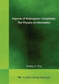 Aspects of Kolmogorov Complexity: The Physics of Information (eBook, PDF)