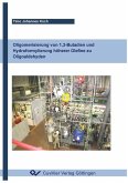 Oligomerisierung von 1,3-Butadien und Hydroformylierung höherer Olefine zu Oligoaldehyden (eBook, PDF) Oligomerisierung von 1,3-Butadien und Hydroformylierung höherer Olefine zu Oligoaldehyden (eBook, PDF)