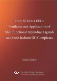 From STM to LEECs: Syntheses and Applications of Multifunctional Bipyridine Ligands and their Iridium (III) Complexes (eBook, PDF)