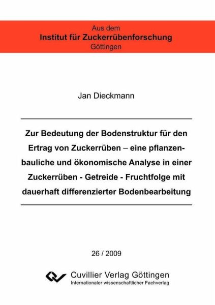 Zur Bedeutung der Bodenstruktur für den Ertrag von Zuckerrüben - eine pflanzenbauliche und ökonomische Analyse in einer Zuckerrüben - Getreide - Fruchtfolge mit dauerhaft differenzierter Bodenbearbeitung (eBook, PDF) Zur Bedeutung der Bodenstruktur für den Ertrag von Zuckerrüben - eine pflanzenbauliche und ökonomische Analyse in einer Zuckerrüben - Getreide - Fruchtfolge mit dauerhaft differenzierter Bodenbearbeitung (eBook, PDF)