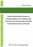Radical Polymerization Kinetics in Aqueos Solution and in Systems with Secondary and Tertiary Radicals Studied by Novel Pulsed- Laser Techniques (eBook, PDF)