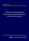 The Efficiency and Implementation of Online Courses in Faculties of Education in Jordanian Public Universities (eBook, PDF)