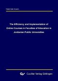 The Efficiency and Implementation of Online Courses in Faculties of Education in Jordanian Public Universities (eBook, PDF)