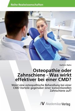 Osteopathie oder Zahnschiene - Was wirkt effektiver bei einer CMD? - Hahn, Kathrin