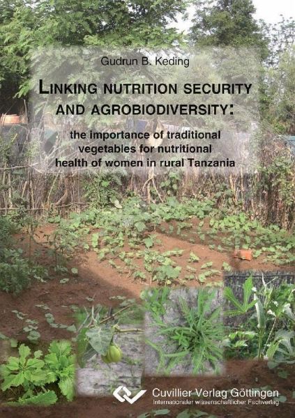 Linking nutrition security and agrobiodiversity: the importance of traditional vegetables for nutritional health of women in rural Tanzania (eBook, PDF)