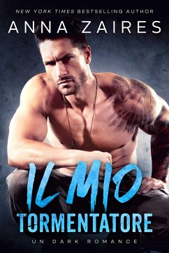 Il Mio Tormentatore: Un dark romance (eBook, ePUB) - Zaires, Anna