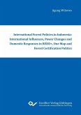 International Forest Policies in Indonesia: International Influences, Power Changes and Domestic Responses in REDD+, One Map and Forest Certification Politics (eBook, PDF)