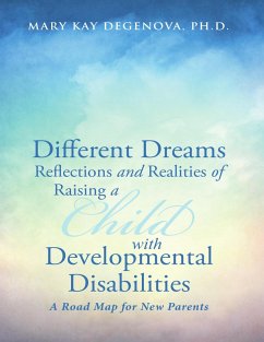 Different Dreams:Reflections and Realities of Raising A Child With Developmental Disabilities A Road Map For New Parents (eBook, ePUB) - DeGenova, Ph. D.