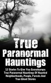 True Paranormal Hauntings: 12 Stories To Give You Goosebumps: True Paranormal Hauntings Of Haunted Neighborhoods, People, Forests And True Ghost Stories (eBook, ePUB)
