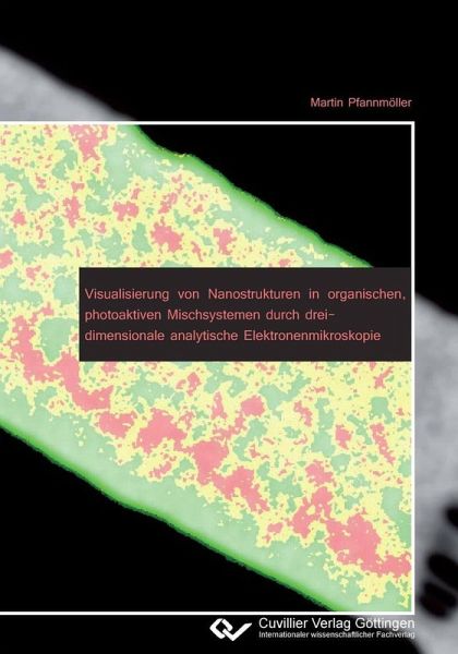 Visualisierung von Nanostrukturen in organischen, photoaktiven Mischsystemen durch dreidimensionale analytische Elektronenmikroskopie (eBook, PDF) Visualisierung von Nanostrukturen in organischen, photoaktiven Mischsystemen durch dreidimensionale analytische Elektronenmikroskopie (eBook, PDF)