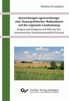 Auswirkungen agrarordnungs- und -finanzpolitischer Maßnahmen auf die regionale Landnutzung – Analyse und Prognose mit Hilfe des bio-ökonomischen Simulationsmodells ProLand (eBook, PDF)