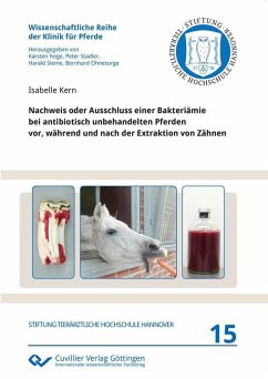 Nachweis oder Ausschluss einer Bakteriämie bei antibiotisch unbehandelten Pferden vor, während und nach der Extraktion von Zähnen (eBook, PDF)