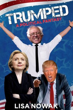Trumped: A Political Fantasy (eBook, ePUB) - Nowak, Lisa Trumped: A Political Fantasy (eBook, ePUB) - Nowak, Lisa
