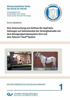 Eine Untersuchung zum Einfluss der Kopf-Hals-Haltungen auf Gelenkwinkel der Hintergliedmaße mit dem Bewegungsanalysesystem Simi und dem Tekscan®-HoofTMSystem (eBook, PDF)