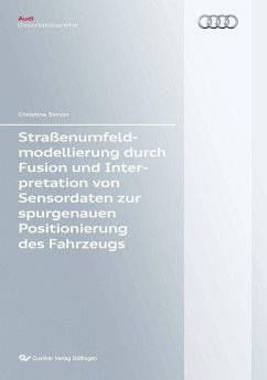 Straßenumfeldmodellierung durch Fusion und Interpretation von Sensordaten zur spurgenauen Positionierung des Fahrzeugs (eBook, PDF)