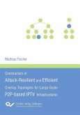 Construction of Attack-Resilient and Efficient Overlay-Topologies for Large-Scale P2P-based IPTV Infrastructures (eBook, PDF)