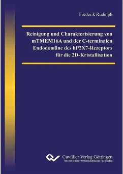 Cover Reinigung und Charakterisierung von mTMEM16A und der C-terminalen Endodomäne des hP2X7-Rezeptors für die 2D-Kristallisation (eBook, PDF)