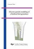 Discrete particle modeling of a fluidized bed granulator (eBook, PDF)