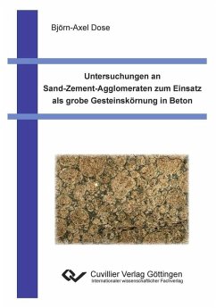 Untersuchungen an Sand-Zement-Agglomeraten zum Einsatz als grobe Gesteinskörnung in Beton (eBook, PDF)