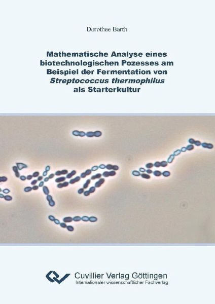 Mathematische Analyse eines biotechnologischen Prozesses am Beispiel der Fermentation von Streptococcus thermophilus als Starterkultur (eBook, PDF) Mathematische Analyse eines biotechnologischen Prozesses am Beispiel der Fermentation von Streptococcus thermophilus als Starterkultur (eBook, PDF)