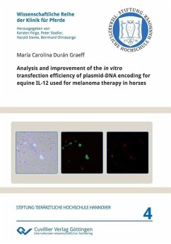 Analysis and improvement of the in vitro transfection efficiency of plasmid-DNA encoding for equine IL-12 used for melanoma therapy in horses (eBook, PDF)