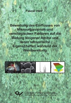 Bewertung des Einflusses von Mikroorganismen und oenologischen Faktoren auf die Bildung biogener Amine und deren sensorische Eigenschaften während der Weinbereitung (eBook, PDF)