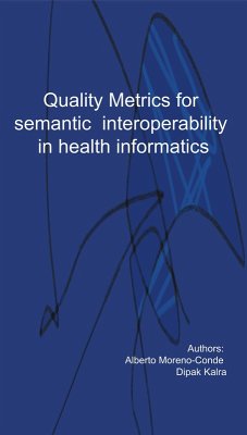 Quality metrics for semantic interoperability in Health Informatics (eBook, ePUB) - Conde, Alberto Moreno; Kalra, Dipak