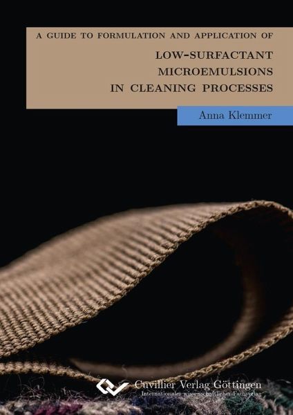 A Guide to Formulation and Application of Low-Surfactant Microemulsions in Cleaning-Processes (eBook, PDF) A Guide to Formulation and Application of Low-Surfactant Microemulsions in Cleaning-Processes (eBook, PDF)