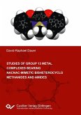 Studies of group 13 metal complexes bearing nacnac-mimetic bisheterocyclo methanides and amides (eBook, PDF)