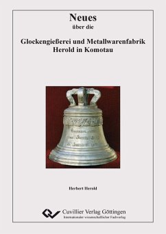 Neues über die Glockengießerei und Metallwarenfabrik Herold in Komotau (eBook, PDF) Cover Neues über die Glockengießerei und Metallwarenfabrik Herold in Komotau (eBook, PDF)