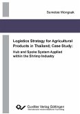 Logistics Strategy for Agricultural Products in Thailand; Case Study: Hub and Spoke System Applied within the Shrimp Industry (eBook, PDF)