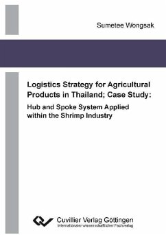 Cover Logistics Strategy for Agricultural Products in Thailand; Case Study: Hub and Spoke System Applied within the Shrimp Industry (eBook, PDF)