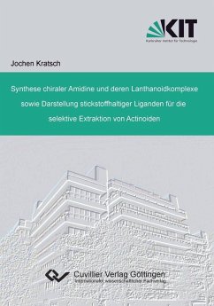 Synthese chiraler Amidine und deren Lanthanoidkomplexe sowie Darstellung stickstoffhaltiger Liganden für die selektive Extraktion von Actinoiden (eBook, PDF)