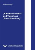 &#x201E;Kirchlicher Dienst&#x201C; und Vatershaus &#x2013; &#x201E;Dienstforschung&#x201C; (eBook, PDF)