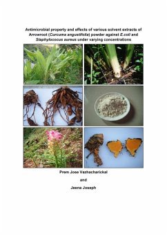 Cover Antimicrobial property and effects of various solvent extracts of Arrowroot (Curcuma angustifolia) powder against E.coli and Staphylococus aureus under varying concentrations (eBook, PDF)