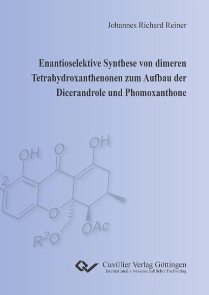 Enantioselektive Synthese von dimeren Tetrahydroxanthenonen zum Aufbau der Dicerandrole und Phomoxanthone (eBook, PDF)