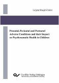 Prenatal, Perinatal and Postnatal Adverse Conditions and their Impact on Psychosomatic Health in Children (eBook, PDF)