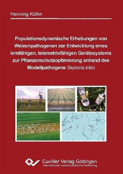 Populationsdynamische Erhebungen von Weizenpathogenen zur Entwicklung eines lernfähigen, telemetriefähigen Gerätesystems zur Pflanzenschutzoptimierung anhand des Modellpathogens Septoria tritici (eBook, PDF)