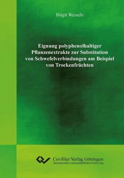 Eignung polyphenolhaltiger Pflanzenextrakte zur Substitution von Schwefelverbindungen am Beispiel von Trockenfrüchten (eBook, PDF)