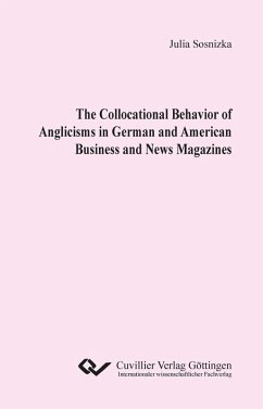 The Collocational Behavior of Anglicisms in German and American Business and News Magazines (eBook, PDF) Cover The Collocational Behavior of Anglicisms in German and American Business and News Magazines (eBook, PDF)