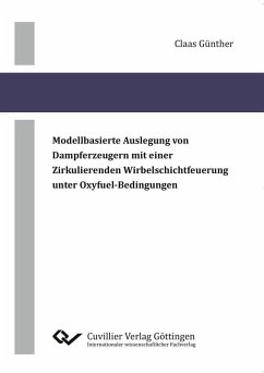 Modellbasierte Auslegung von Dampferzeugern mit einer zirkulierenden Wirbelschichtfeuerung unter Oxyfuel-Bedingungen (eBook, PDF)