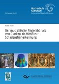 Der musikalische Fingerabdruck von Glocken als Mittel zur Schadensfrüherkennung (eBook, PDF) Der musikalische Fingerabdruck von Glocken als Mittel zur Schadensfrüherkennung (eBook, PDF)