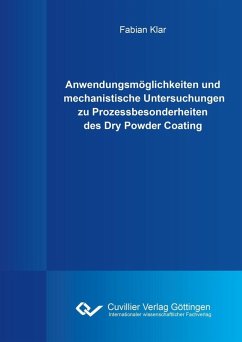 Anwendungsmöglichkeiten und mechanistische Untersuchungen zu Prozessbesonderheiten des Dry Powder Coating (eBook, PDF)
